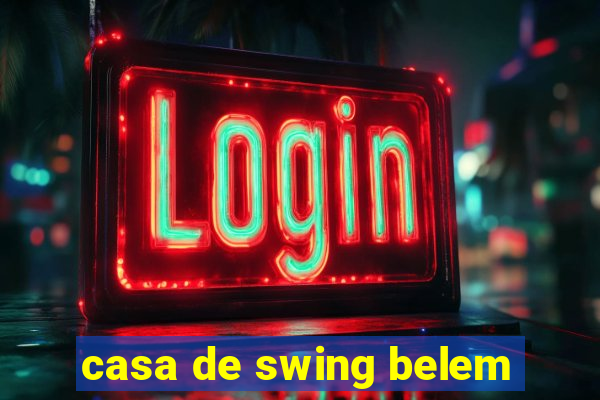 casa de swing belem